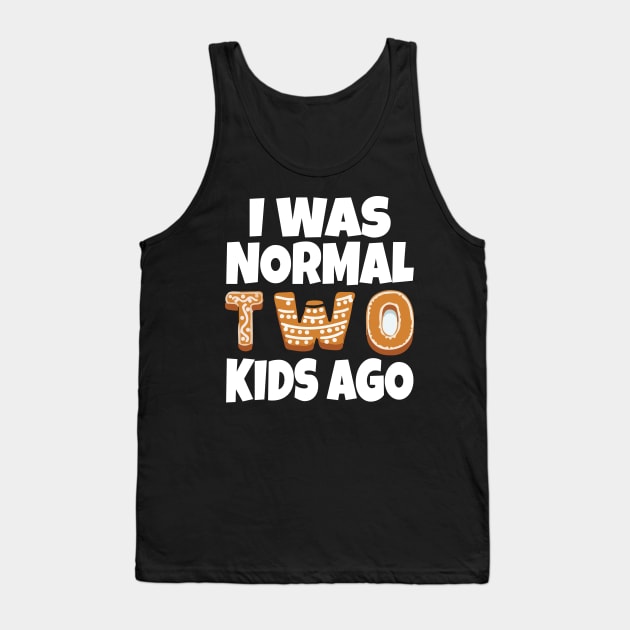 I Was Normal Two Kids Ago Tank Top by Work Memes